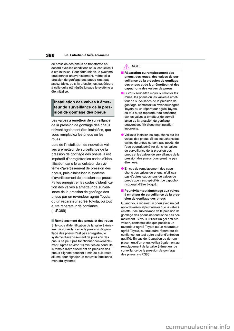 TOYOTA HIGHLANDER 2023  Manuel du propriétaire (in French) 3866-3. Entretien à faire soi-même 
de pression des pneus se transforme en  accord avec les conditions sous lesquelles il  
a été initialisé. Pour cette raison, le système 
peut donner un averti