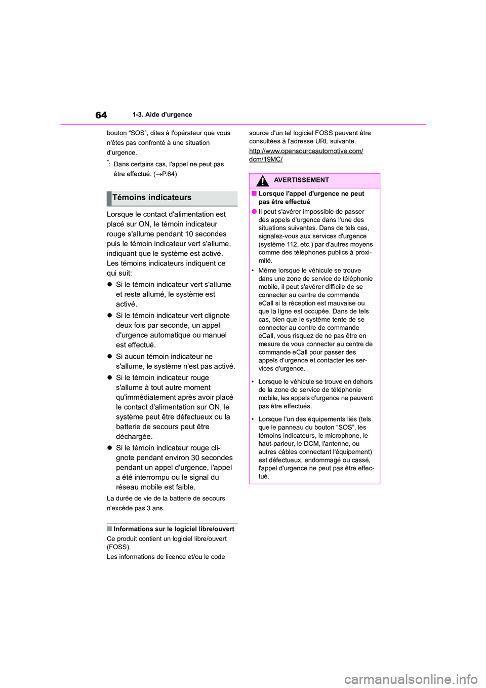 TOYOTA HIGHLANDER 2023  Manuel du propriétaire (in French) 641-3. Aide durgence 
bouton “SOS”, dites à lopérateur que vous  
nêtes pas confronté à une situation 
durgence.
*: Dans certains cas, lappel ne peut pas 
être effectué. ( P. 6 4 )
