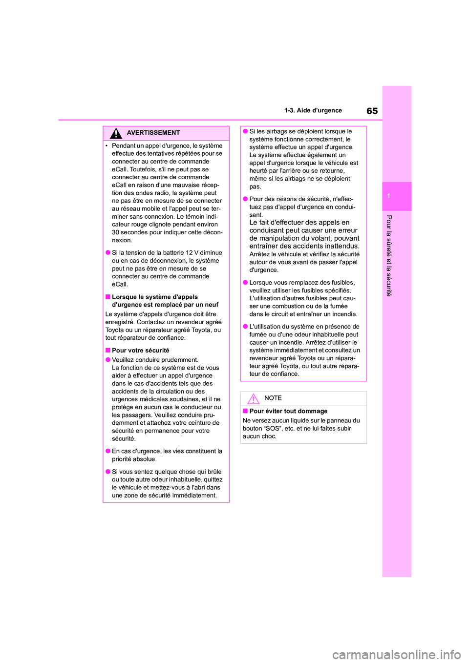 TOYOTA HIGHLANDER 2023  Manuel du propriétaire (in French) 65
1 
1-3. Aide durgence
Pour la sûreté et la sécurité
AVERTISSEMENT
• Pendant un appel durgence, le système  
effectue des tentatives répétées pour se 
connecter au centre de commande  eC