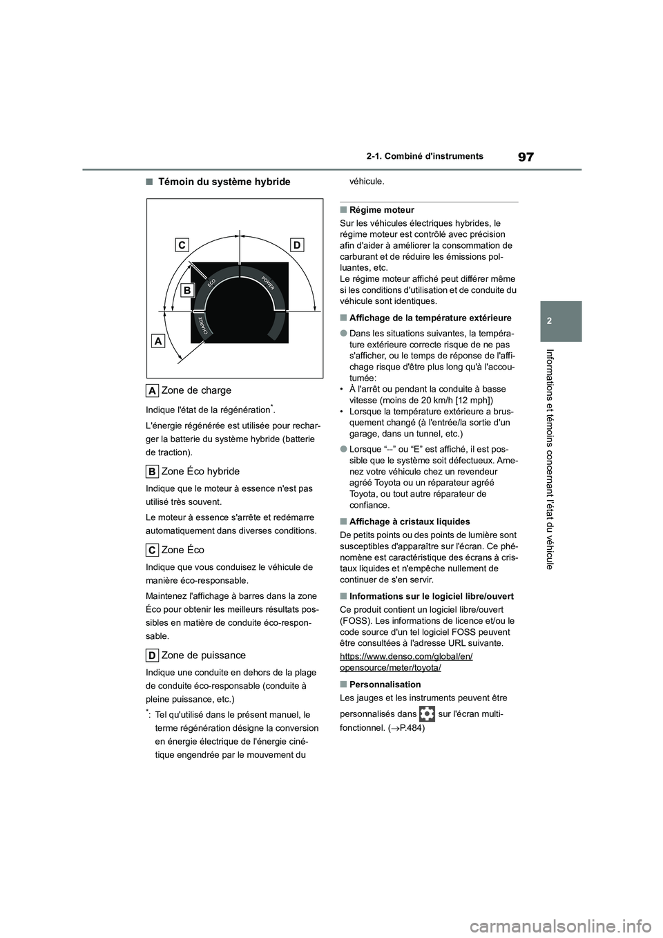 TOYOTA HIGHLANDER 2023  Manuel du propriétaire (in French) 97
2 
2-1. Combiné dinstruments
Informations et témoins concernant l’état du véhicule
■Témoin du système hybride 
Zone de charge
Indique létat de la régénération*. 
Lénergie régén