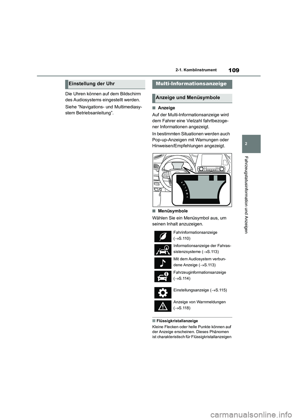 TOYOTA HIGHLANDER 2022  Betriebsanleitungen (in German) 109
2 
2-1. Kombiinstrument
Fahrzeugstatusinformation und Anzeigen
Die Uhren können auf dem Bildschirm  
des Audiosystems  ei ngestellt werden. 
Siehe “Navigations- und Multimediasy- 
stem Betriebs