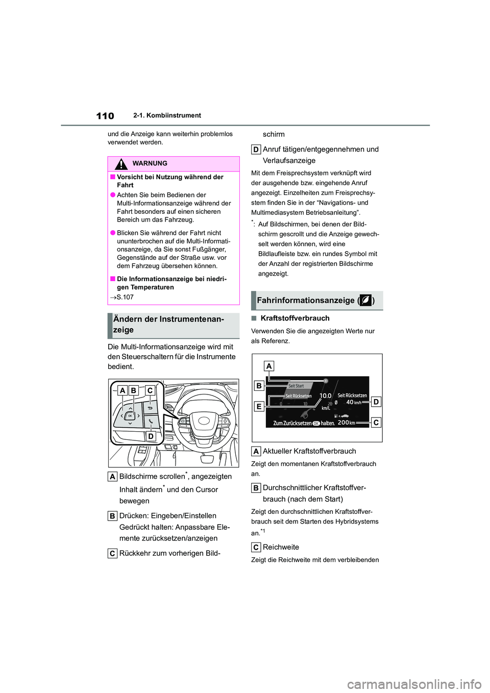 TOYOTA HIGHLANDER 2022  Betriebsanleitungen (in German) 1102-1. Kombiinstrument 
und die Anzeige kann weiterhin problemlos  verwendet werden.
Die Multi-Informationsanzeige wird mit  
den Steuerschaltern für die Instrumente 
bedient. 
Bildschirme scrollen*