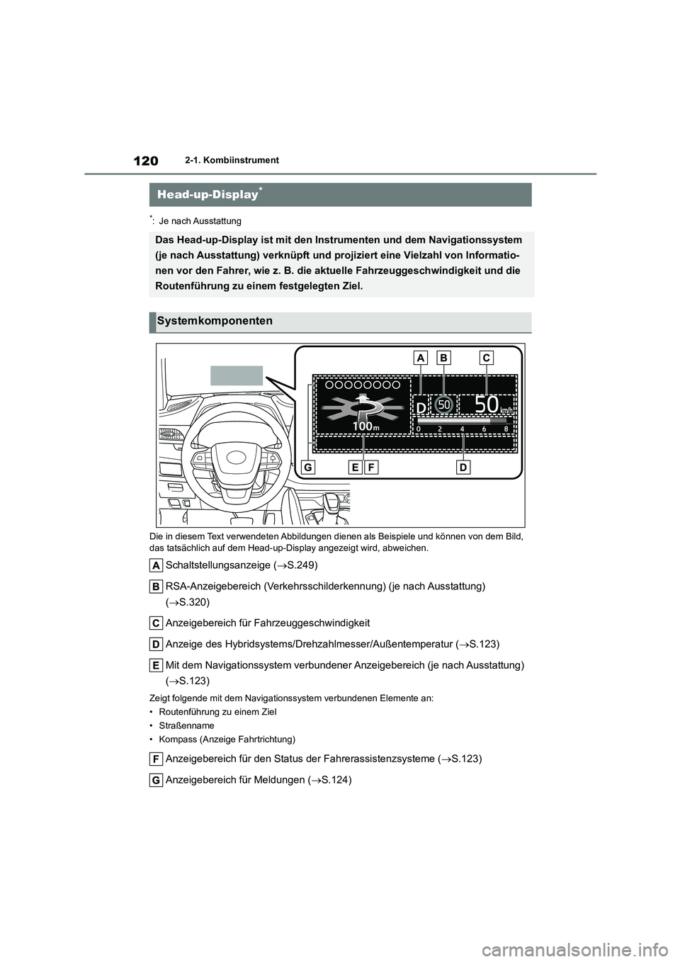 TOYOTA HIGHLANDER 2022  Betriebsanleitungen (in German) 1202-1. Kombiinstrument
*: Je nach Ausstattung 
Die in diesem Text verwendeten Abbildungen  dienen als Beispiele und können von dem Bild,  
das tatsächlich auf dem Head-up-D isplay angezeigt wird, a