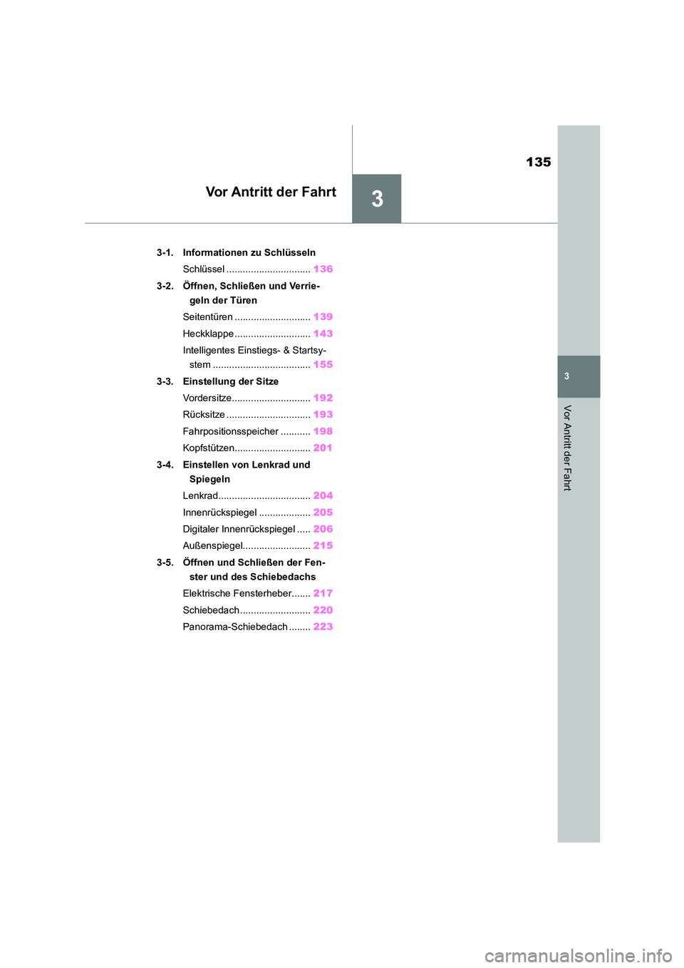 TOYOTA HIGHLANDER 2022  Betriebsanleitungen (in German) 3
135
3
Vor Antritt der Fahrt
Vor Antritt der Fahrt
.3-1. Informationen zu Schlüsseln 
Schlüssel ............................... 136 
3-2. Öffnen, Schließen und Verrie- 
geln der Türen 
Seitentü