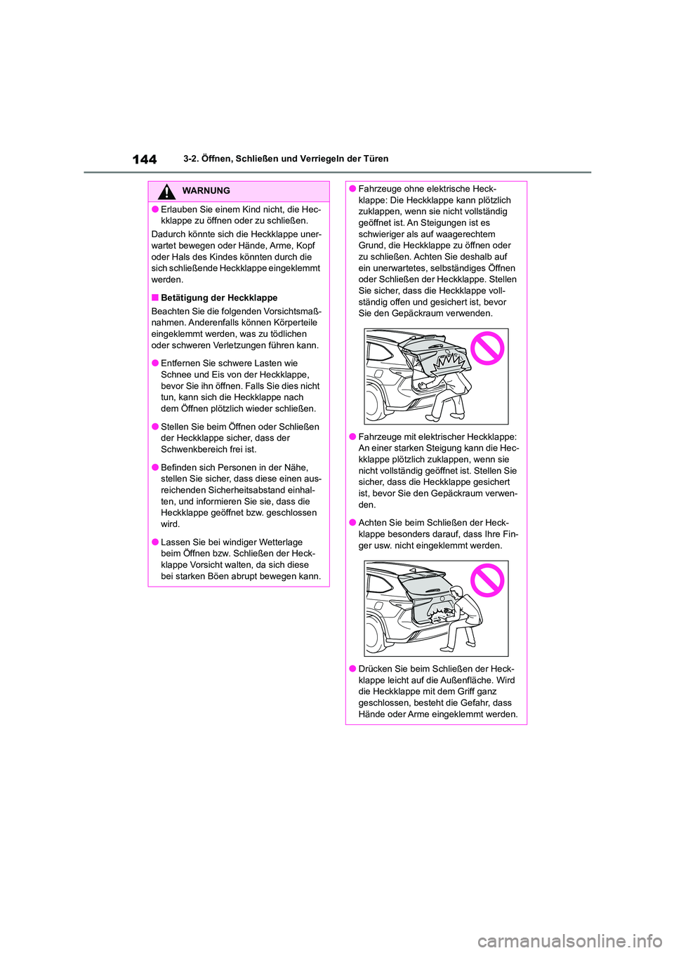 TOYOTA HIGHLANDER 2022 Betriebsanleitungen (in German) 1443-2. Öffnen, Schließen und Verriegeln der Türen
WARNUNG
●Erlauben Sie einem Kind nicht, die Hec-
kklappe zu öffnen oder zu schließen.
Dadurch könnte sich die Heckklappe uner-
wartet bewe TOYOTA HIGHLANDER 2022 Betriebsanleitungen (in German) 1443-2. Öffnen, Schließen und Verriegeln der Türen
WARNUNG
●Erlauben Sie einem Kind nicht, die Hec-
kklappe zu öffnen oder zu schließen.
Dadurch könnte sich die Heckklappe uner-
wartet bewe