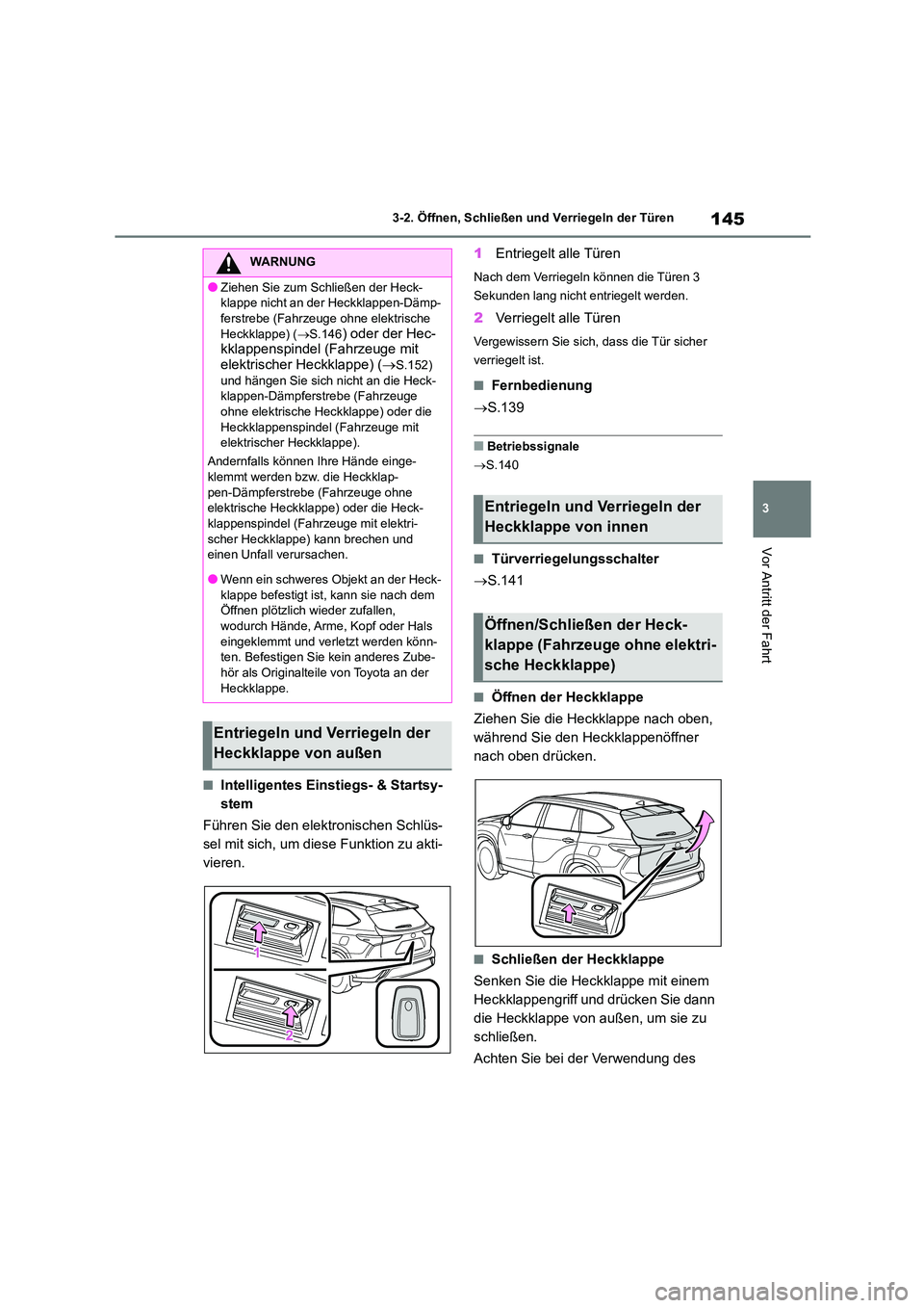 TOYOTA HIGHLANDER 2022 Betriebsanleitungen (in German) 145
3
3-2. Öffnen, Schließen und Verriegeln der Türen
Vor Antritt der Fahrt
■Intelligentes Einstiegs- & Startsy-
stem
Führen Sie den elektronischen Schlüs-
sel mit sich, um diese Funktion z TOYOTA HIGHLANDER 2022 Betriebsanleitungen (in German) 145
3
3-2. Öffnen, Schließen und Verriegeln der Türen
Vor Antritt der Fahrt
■Intelligentes Einstiegs- & Startsy-
stem
Führen Sie den elektronischen Schlüs-
sel mit sich, um diese Funktion z