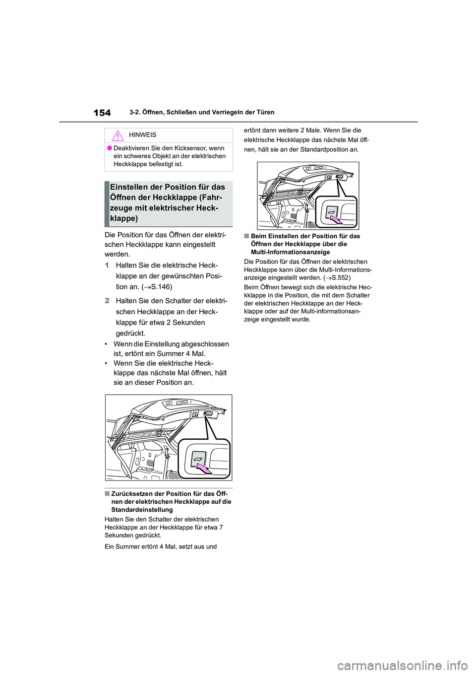 TOYOTA HIGHLANDER 2021  Betriebsanleitungen (in German) 1543-2. Öffnen, Schließen und Verriegeln der Türen
Die Position für das Öffnen der elektri- 
schen Heckklappe kann  eingestellt  
werden. 
1 Halten Sie die elektrische Heck- 
klappe an der gewün
