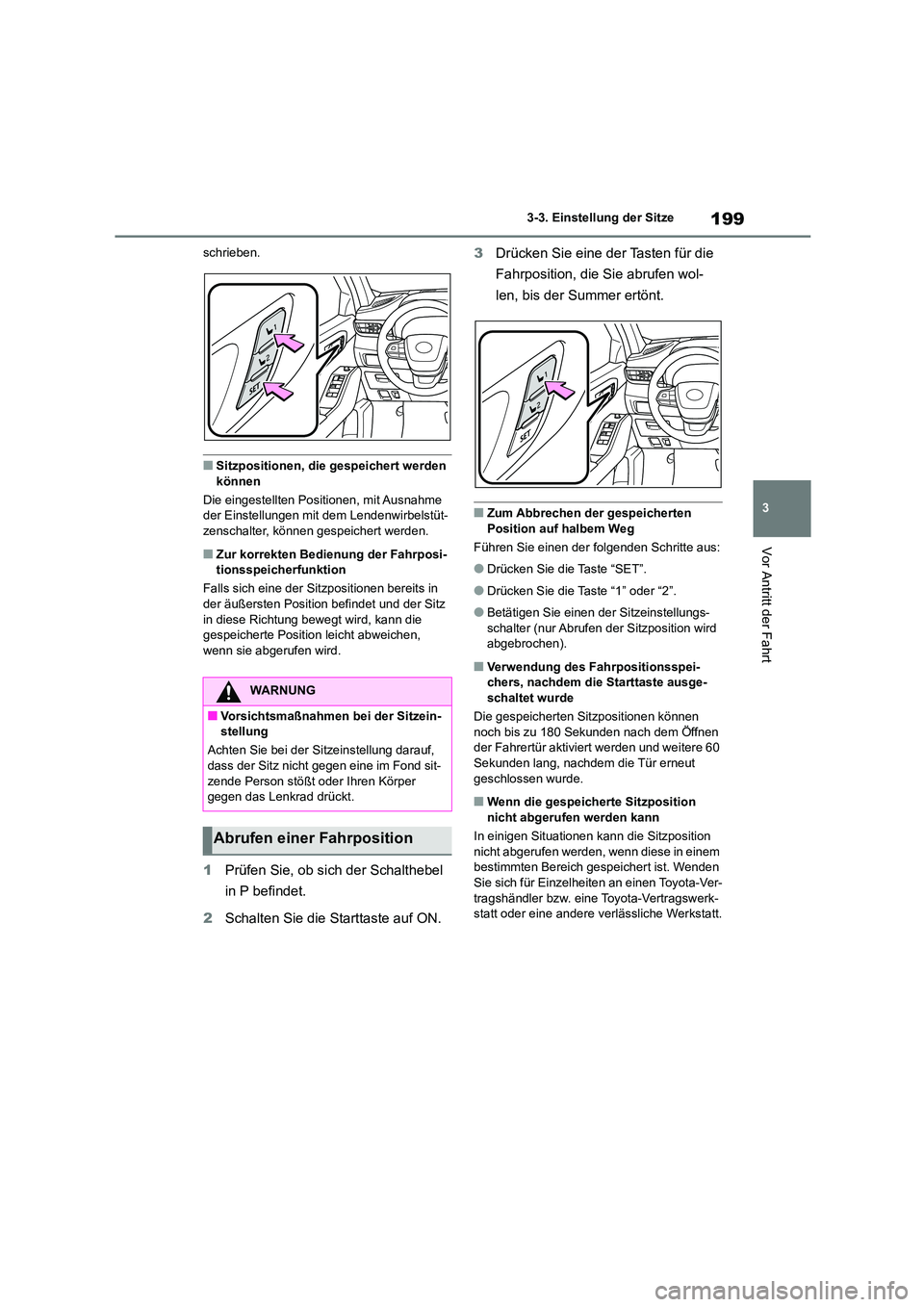 TOYOTA HIGHLANDER 2022 Betriebsanleitungen (in German) 199
3
3-3. Einstellung der Sitze
Vor Antritt der Fahrt
schrieben.
■Sitzpositionen, die gespeichert werden
können
Die eingestellten Positionen, mit Ausnahme der Einstellungen mit dem Lendenwirb TOYOTA HIGHLANDER 2022 Betriebsanleitungen (in German) 199
3
3-3. Einstellung der Sitze
Vor Antritt der Fahrt
schrieben.
■Sitzpositionen, die gespeichert werden
können
Die eingestellten Positionen, mit Ausnahme der Einstellungen mit dem Lendenwirb