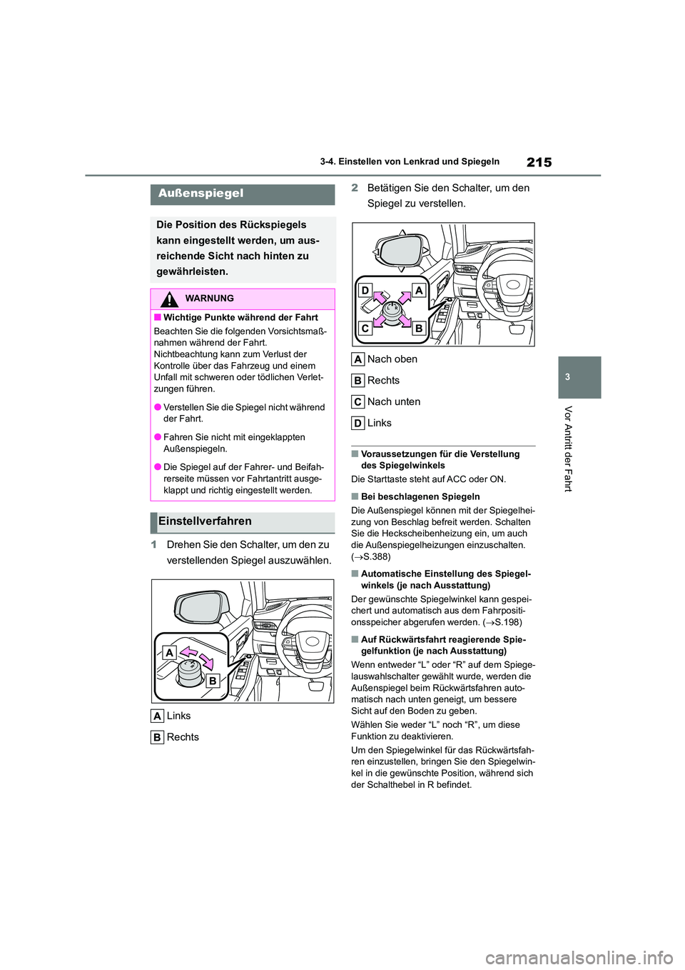 TOYOTA HIGHLANDER 2022 Betriebsanleitungen (in German) 215
3
3-4. Einstellen von Lenkrad und Spiegeln
Vor Antritt der Fahrt
1 Drehen Sie den Schalter, um den zu
verstellenden Spiegel auszuwählen.
Links
Rechts
2 Betätigen Sie den Schalter, um den TOYOTA HIGHLANDER 2022 Betriebsanleitungen (in German) 215
3
3-4. Einstellen von Lenkrad und Spiegeln
Vor Antritt der Fahrt
1 Drehen Sie den Schalter, um den zu
verstellenden Spiegel auszuwählen.
Links
Rechts
2 Betätigen Sie den Schalter, um den