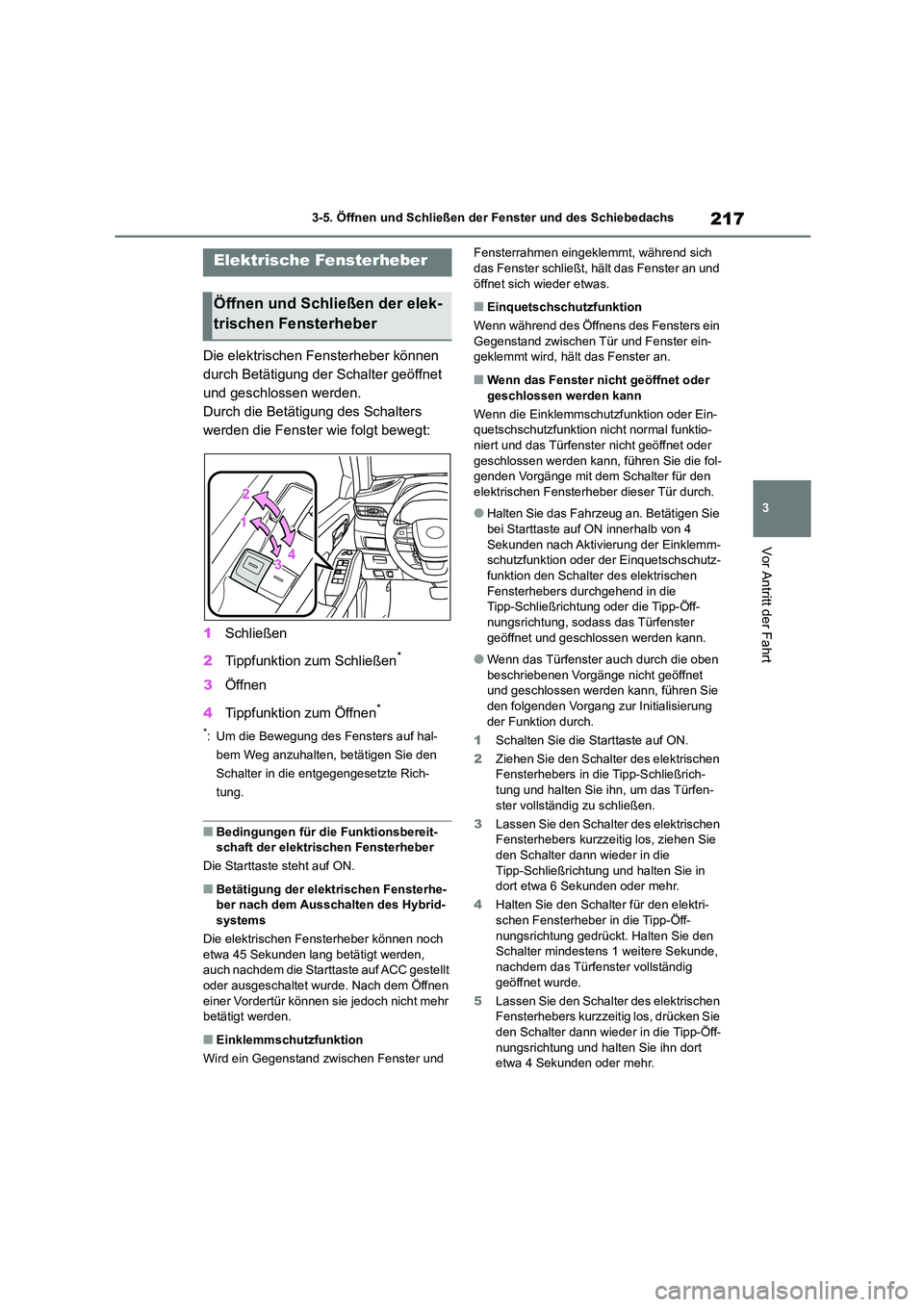 TOYOTA HIGHLANDER 2022 Betriebsanleitungen (in German) 217
3
3-5. Öffnen und Schließen der Fenster und des Schiebedachs
Vor Antritt der Fahrt
3-5.Öffnen und Schließen der Fenster und des Schiebedachs
Die elektrischen Fensterheber können
durch Bet TOYOTA HIGHLANDER 2022 Betriebsanleitungen (in German) 217
3
3-5. Öffnen und Schließen der Fenster und des Schiebedachs
Vor Antritt der Fahrt
3-5.Öffnen und Schließen der Fenster und des Schiebedachs
Die elektrischen Fensterheber können
durch Bet