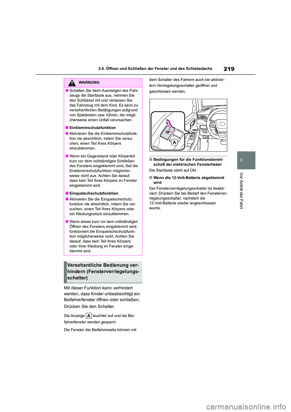 TOYOTA HIGHLANDER 2022 Betriebsanleitungen (in German) 219
3
3-5. Öffnen und Schließen der Fenster und des Schiebedachs
Vor Antritt der Fahrt
Mit dieser Funktion kann verhindert
werden, dass Kinder unbeabsichtigt ein
Beifahrerfenster öffnen oder sc TOYOTA HIGHLANDER 2022 Betriebsanleitungen (in German) 219
3
3-5. Öffnen und Schließen der Fenster und des Schiebedachs
Vor Antritt der Fahrt
Mit dieser Funktion kann verhindert
werden, dass Kinder unbeabsichtigt ein
Beifahrerfenster öffnen oder sc