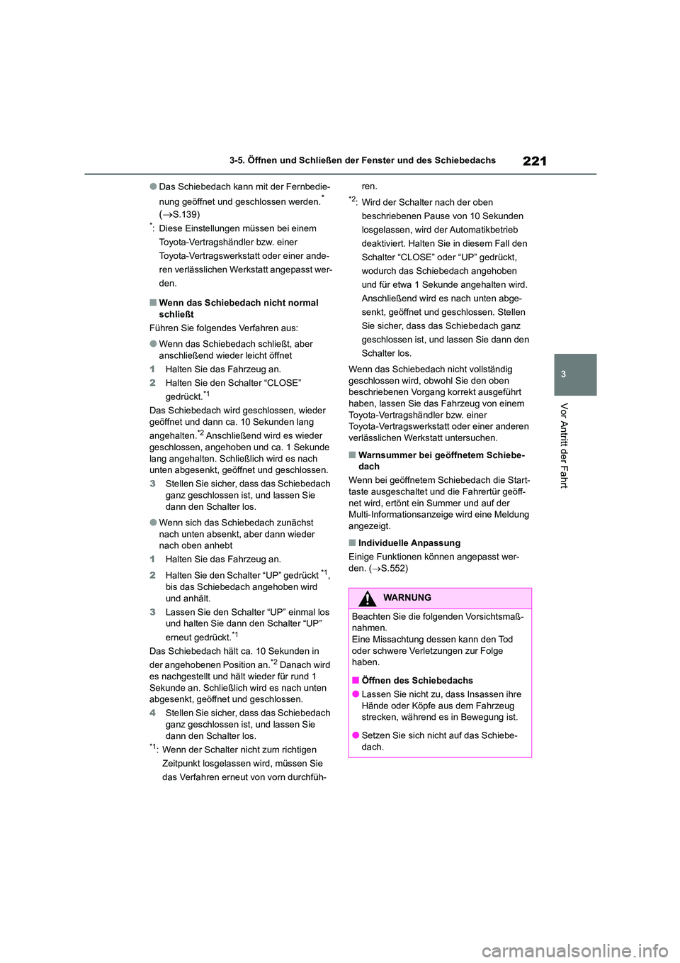 TOYOTA HIGHLANDER 2022 Betriebsanleitungen (in German) 221
3
3-5. Öffnen und Schließen der Fenster und des Schiebedachs
Vor Antritt der Fahrt
●Das Schiebedach kann mit der Fernbedie-
nung geöffnet und geschlossen werden.*
( S.139)*: Diese Eins TOYOTA HIGHLANDER 2022 Betriebsanleitungen (in German) 221
3
3-5. Öffnen und Schließen der Fenster und des Schiebedachs
Vor Antritt der Fahrt
●Das Schiebedach kann mit der Fernbedie-
nung geöffnet und geschlossen werden.*
( S.139)*: Diese Eins