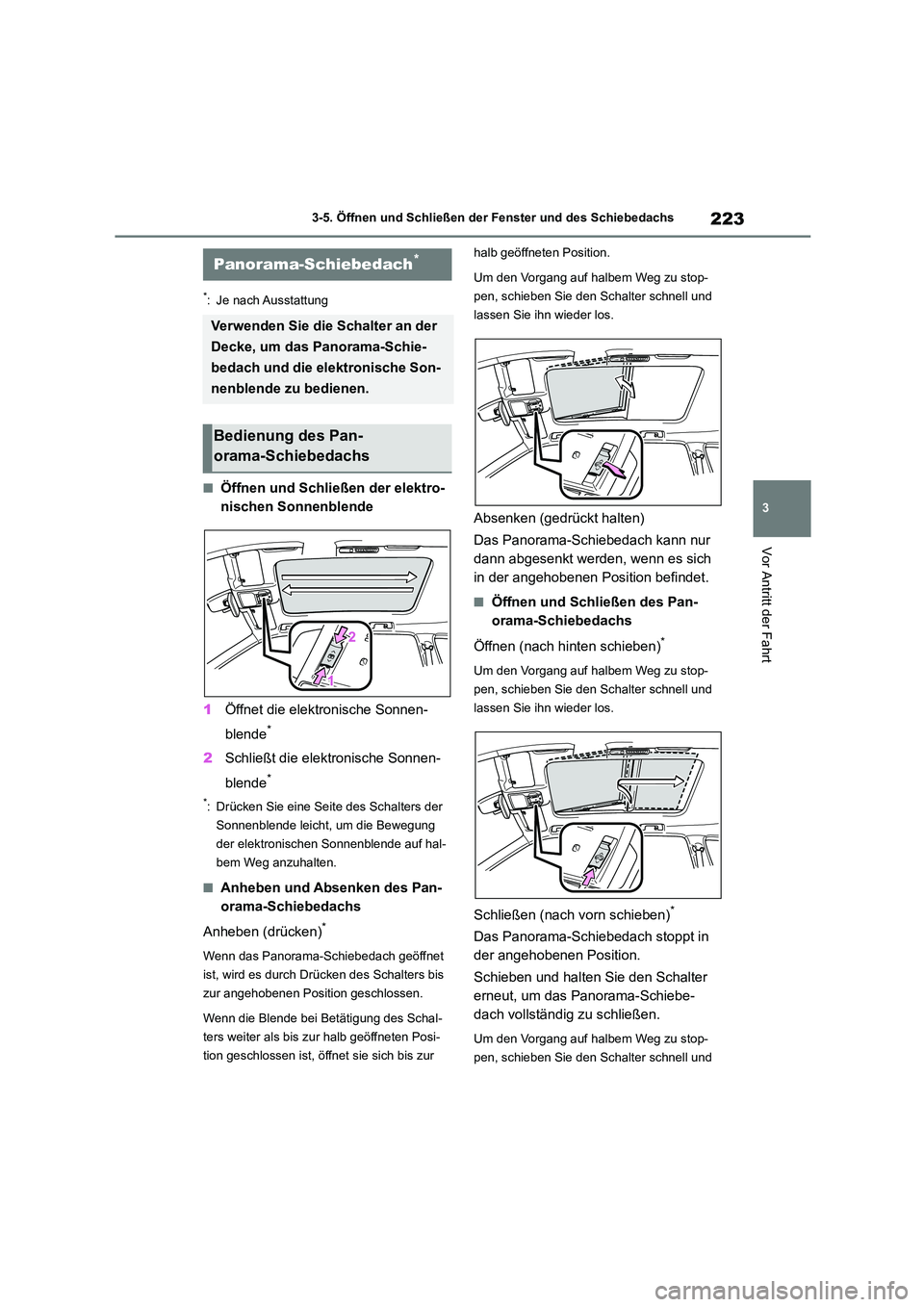 TOYOTA HIGHLANDER 2022 Betriebsanleitungen (in German) 223
3
3-5. Öffnen und Schließen der Fenster und des Schiebedachs
Vor Antritt der Fahrt
*: Je nach Ausstattung
■Öffnen und Schließen der elektro-
nischen Sonnenblende
1 Öffnet die elektronisc TOYOTA HIGHLANDER 2022 Betriebsanleitungen (in German) 223
3
3-5. Öffnen und Schließen der Fenster und des Schiebedachs
Vor Antritt der Fahrt
*: Je nach Ausstattung
■Öffnen und Schließen der elektro-
nischen Sonnenblende
1 Öffnet die elektronisc
