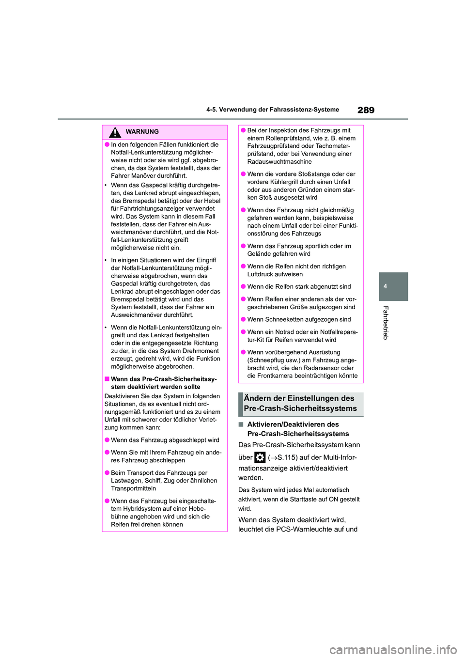 TOYOTA HIGHLANDER 2021  Betriebsanleitungen (in German) 289
4 
4-5. Verwendung der Fahrassistenz-Systeme
Fahrbetrieb
■Aktivieren/Deaktivieren des  
Pre-Crash-Sicherheitssystems 
Das Pre-Crash-Sicherheitssystem kann  
über  ( S.115) auf der Multi-Info