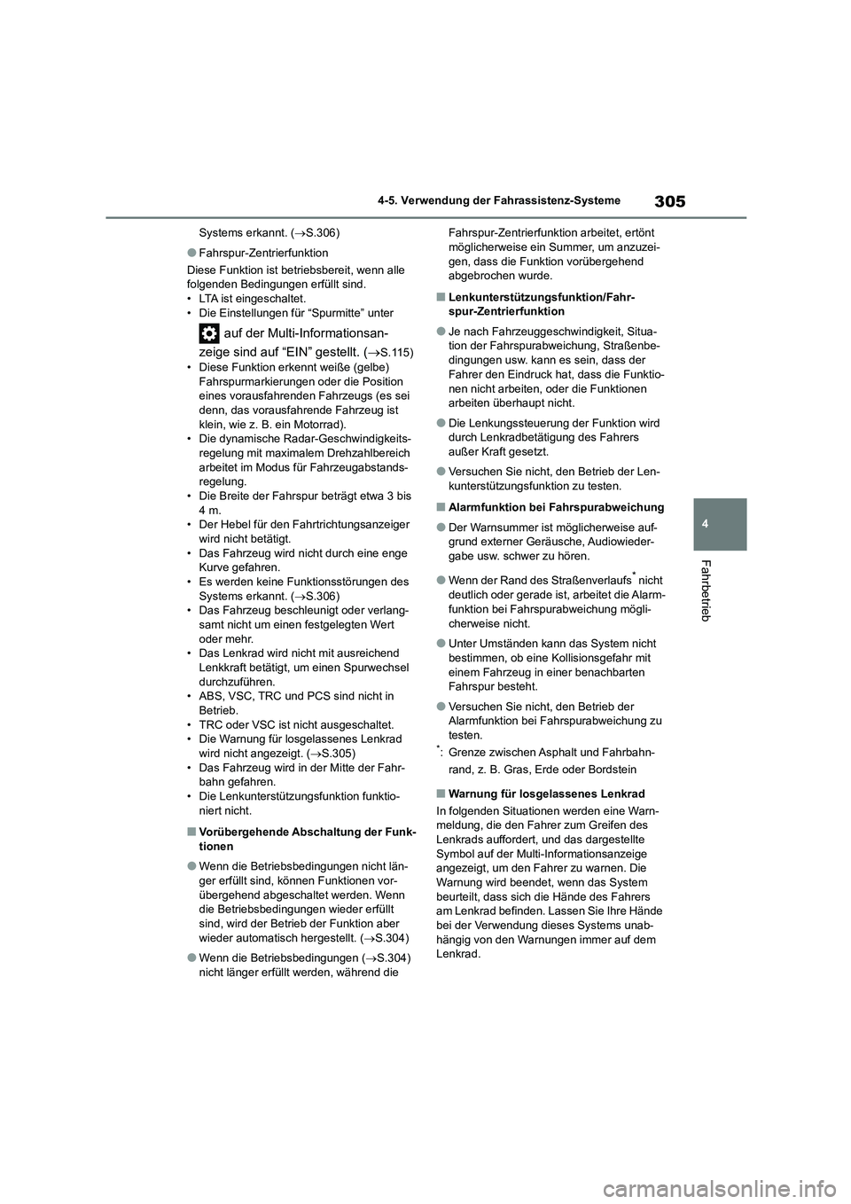 TOYOTA HIGHLANDER 2021  Betriebsanleitungen (in German) 305
4 
4-5. Verwendung der Fahrassistenz-Systeme
Fahrbetrieb
Systems erkannt. ( S.306)
●Fahrspur-Zentrierfunktion 
Diese Funktion ist betriebsbereit, wenn alle  
folgenden Bedingungen erfüllt si