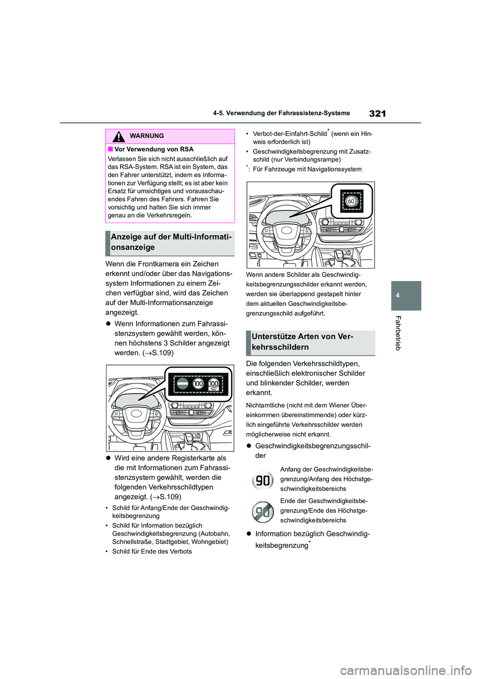 TOYOTA HIGHLANDER 2022  Betriebsanleitungen (in German) 321
4 
4-5. Verwendung der Fahrassistenz-Systeme
Fahrbetrieb
Wenn die Frontkamera ein Zeichen  
erkennt und/oder über das Navigations-
system Informationen zu einem Zei-
chen verfügbar sind, wird da