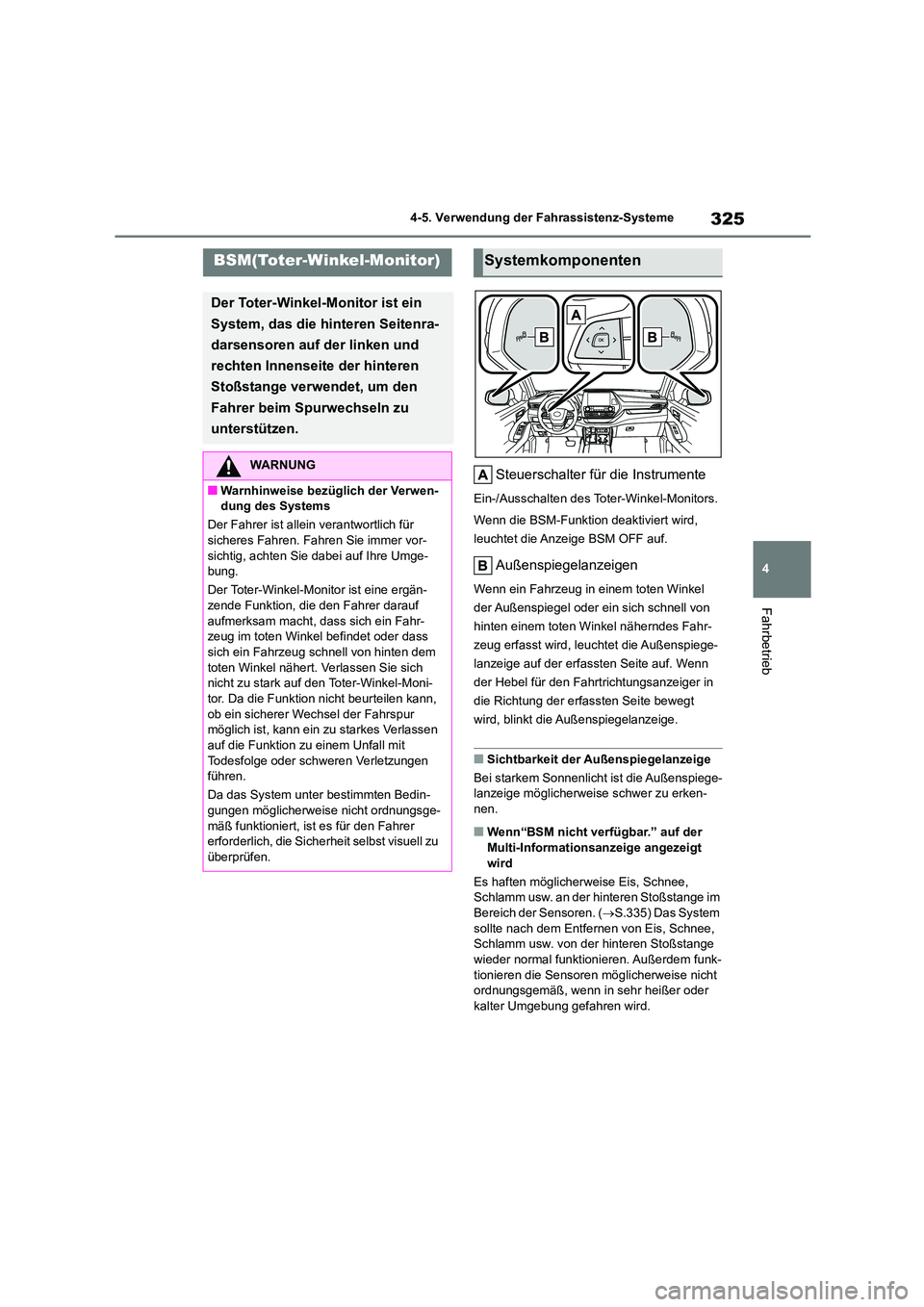 TOYOTA HIGHLANDER 2021  Betriebsanleitungen (in German) 325
4 
4-5. Verwendung der Fahrassistenz-Systeme
Fahrbetrieb
Steuerschalter für die Instrumente
Ein-/Ausschalten des To ter-Winkel-Monitors. 
Wenn die BSM-Funktion deaktiviert wird,  
leuchtet die An