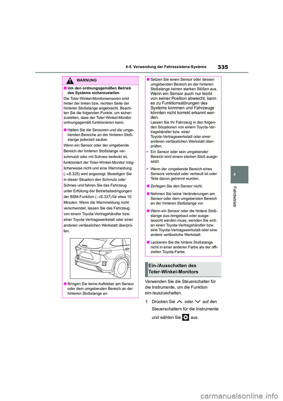 TOYOTA HIGHLANDER 2021  Betriebsanleitungen (in German) 335
4 
4-5. Verwendung der Fahrassistenz-Systeme
Fahrbetrieb
Verwenden Sie die Steuerschalter für  
die Instrumente, um die Funktion 
ein-/auszuschalten. 
1 Drücken Sie   oder   auf den  
Steuerscha