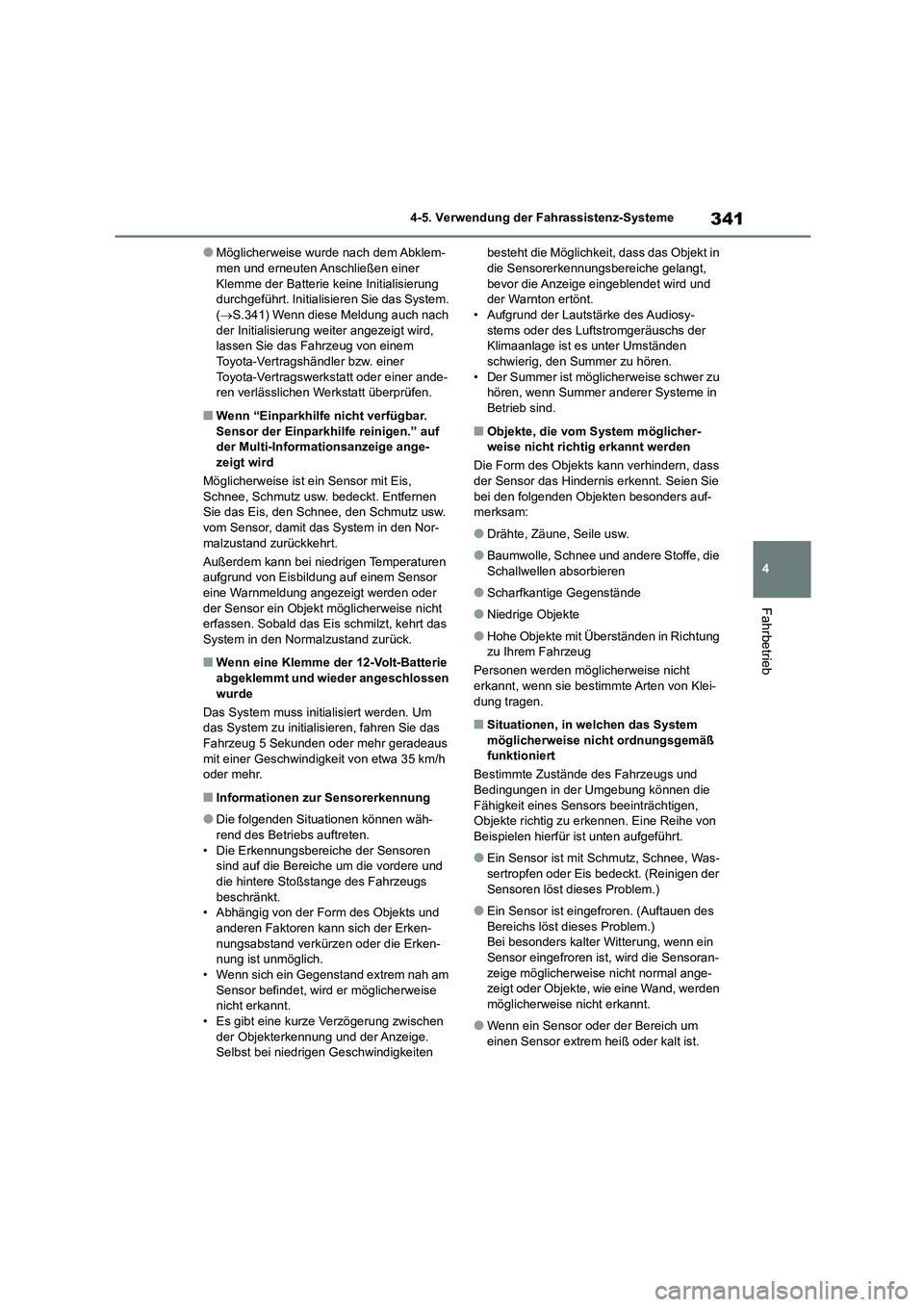 TOYOTA HIGHLANDER 2021  Betriebsanleitungen (in German) 341
4 
4-5. Verwendung der Fahrassistenz-Systeme
Fahrbetrieb
●Möglicherweise wurde nach dem Abklem- men und erneuten Anschließen einer  
Klemme der Batterie keine Initialisierung 
durchgeführt. I