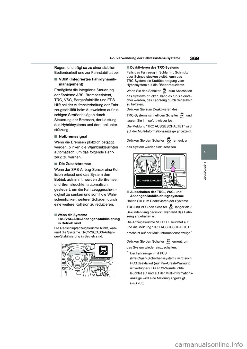 TOYOTA HIGHLANDER 2021  Betriebsanleitungen (in German) 369
4 
4-5. Verwendung der Fahrassistenz-Systeme
Fahrbetrieb
Regen, und trägt so zu einer stabilen  
Bedienbarkeit und zur Fahrstabilität bei.
■VDIM (Integriertes Fahrdynamik-
management) 
Ermögl
