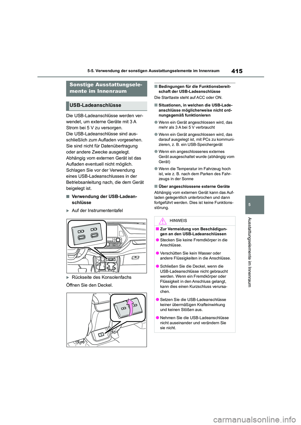 TOYOTA HIGHLANDER 2022  Betriebsanleitungen (in German) 415
5 
5-5. Verwendung der sonstigen Ausstattungselemente im Innenraum
Ausstattungselemente im Innenraum
5-5.Verwendung der sonstigen Ausstattungselemente im Innenraum
Die USB-Ladeanschlüsse werden v
