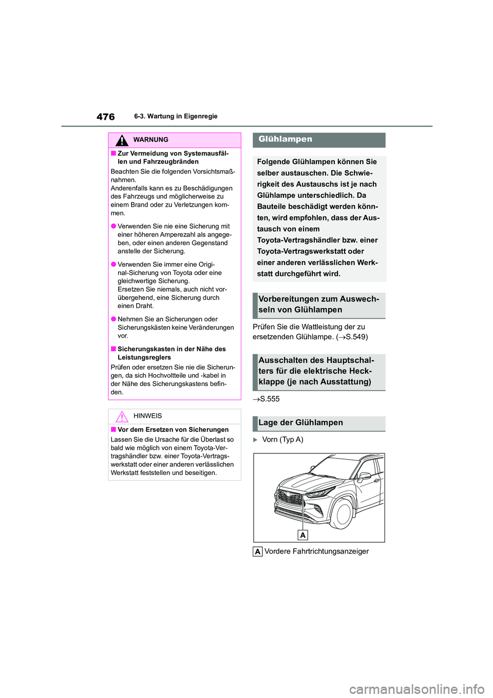 TOYOTA HIGHLANDER 2022  Betriebsanleitungen (in German) 4766-3. Wartung in Eigenregie
Prüfen Sie die Wattleistung der zu  
ersetzenden Glühlampe. ( S.549) 
 S.555
Vorn (Typ A) 
Vordere Fahrtrichtungsanzeiger
WARNUNG
■Zur Vermeidung von Systema