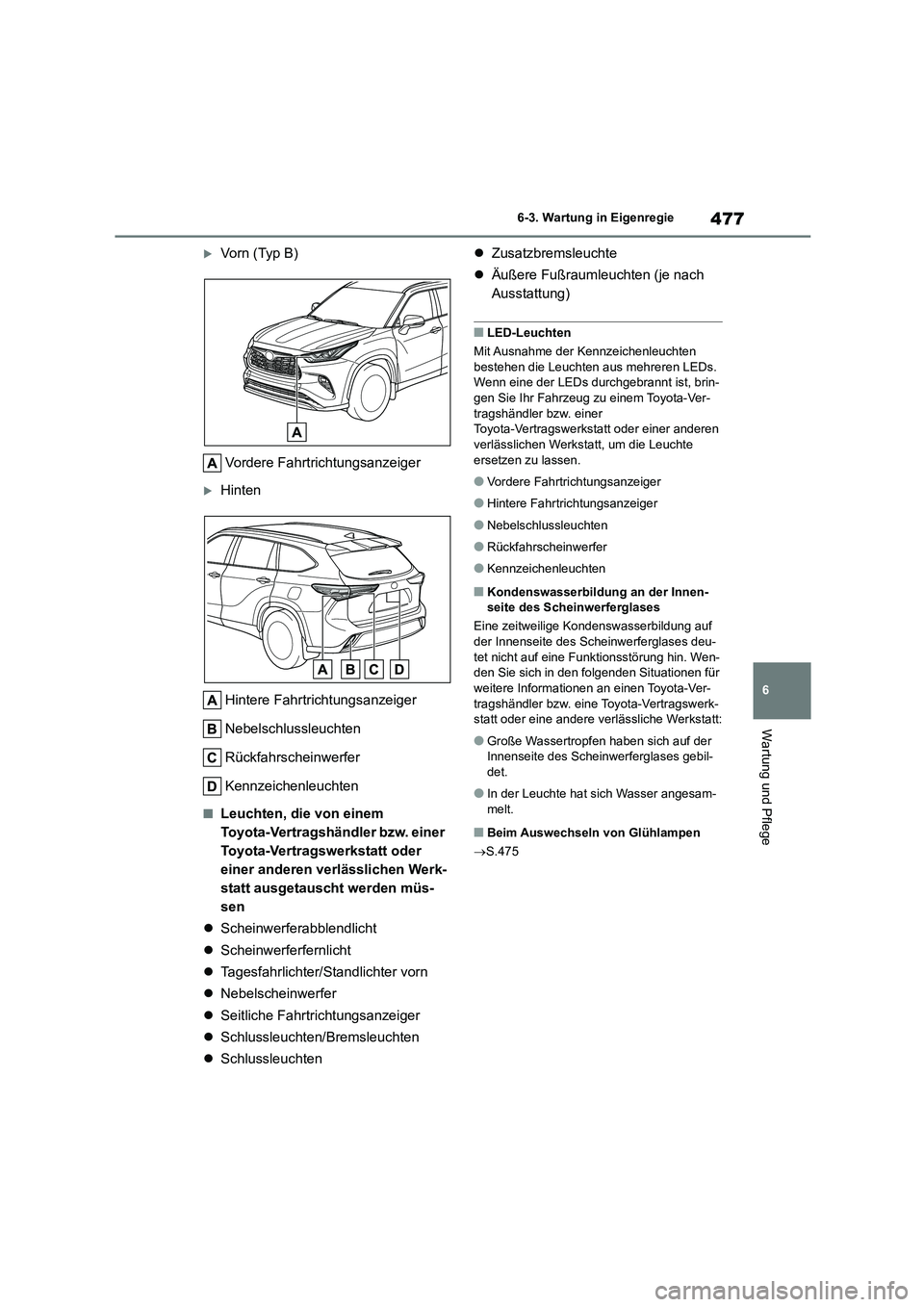 TOYOTA HIGHLANDER 2022  Betriebsanleitungen (in German) 477
6 
6-3. Wartung in Eigenregie
Wartung und Pflege
Vorn (Typ B) 
Vordere Fahrtrichtungsanzeiger
Hinten
Hintere Fahrtrichtungsanzeiger 
Nebelschlussleuchten 
Rückfahrscheinwerfer 
Kennzeichenl