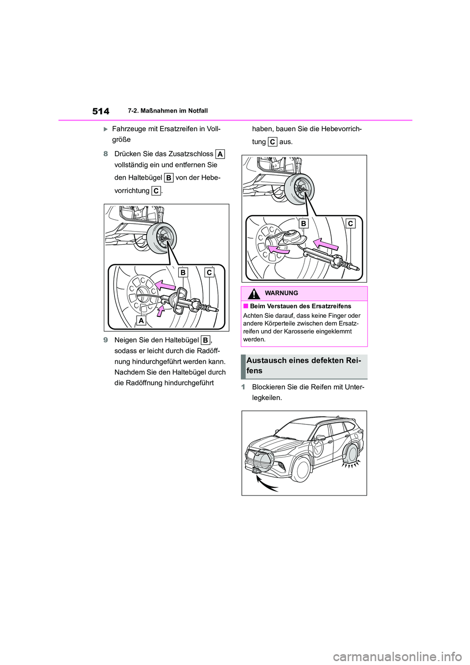 TOYOTA HIGHLANDER 2022  Betriebsanleitungen (in German) 5147-2. Maßnahmen im Notfall
Fahrzeuge mit Ersatzreifen in Voll- 
größe 
8 Drücken Sie das Zusatzschloss    
vollständig ein und entfernen Sie  
den Haltebügel   von der Hebe- 
vorrichtung . 