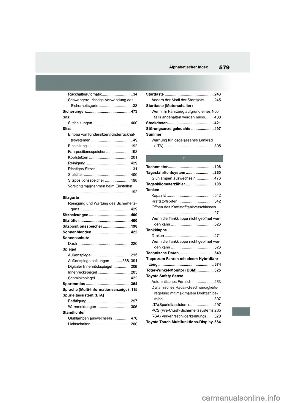 TOYOTA HIGHLANDER 2022  Betriebsanleitungen (in German) 579Alphabetischer Index
Rückhalteautomatik............................. 34 
Schwangere, richtige Verwendung des 
Sicherheitsgurts ................................ 33
Sicherungen......................