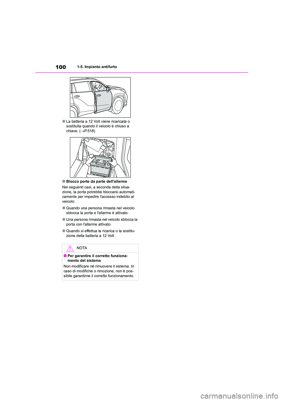 TOYOTA HIGHLANDER 2021  Manuale duso (in Italian) 1001-5. Impianto antifurto
●La batteria a 12 Volt viene ricaricata o  sostituita quando il veicolo è chiuso a  
chiave. ( P.518)
■Blocco porte da parte dellallarme 
Nei seguenti casi, a secon