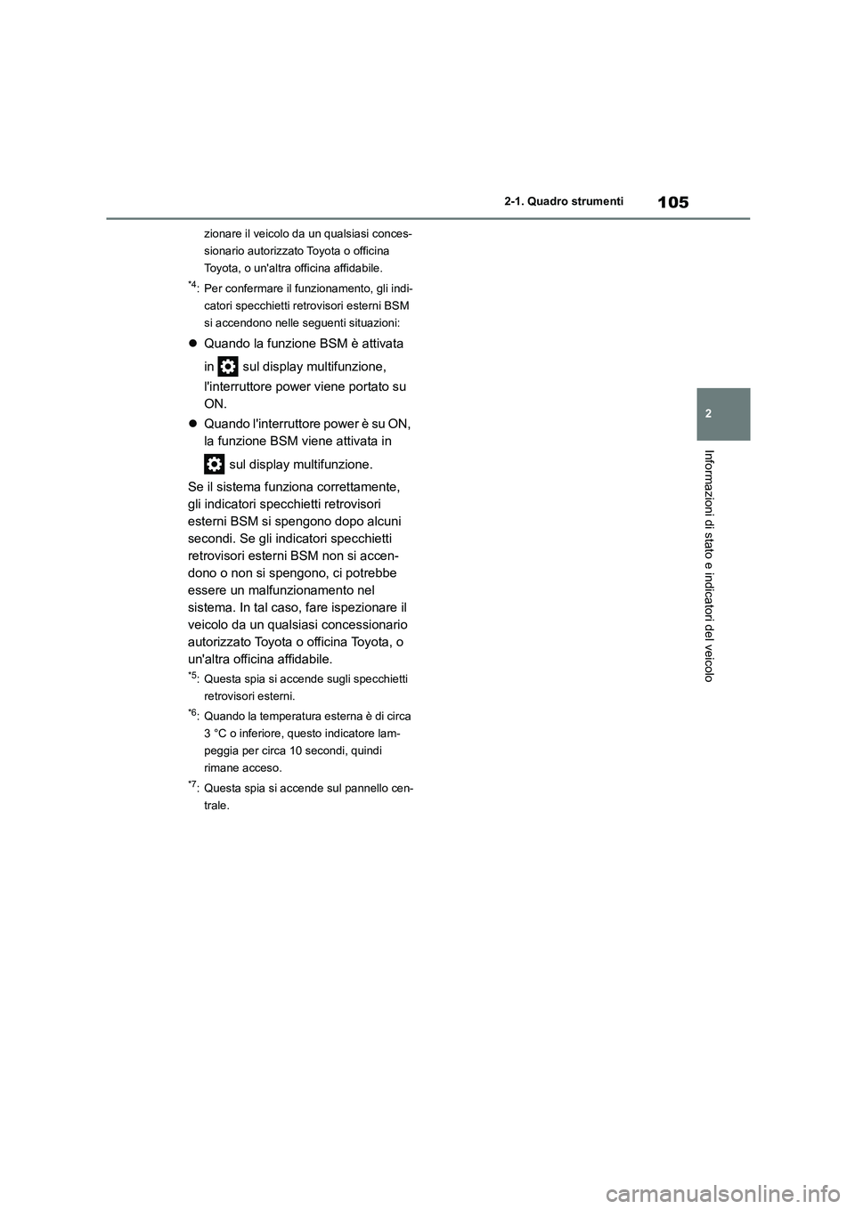 TOYOTA HIGHLANDER 2021 Manuale duso (in Italian) 105
2
2-1. Quadro strumenti
Informazioni di stato e indicatori del veicolo
zionare il veicolo da un qualsiasi conces-
sionario autorizzato Toyota o officina
Toyota, o unaltra officina affidabile. TOYOTA HIGHLANDER 2021 Manuale duso (in Italian) 105
2
2-1. Quadro strumenti
Informazioni di stato e indicatori del veicolo
zionare il veicolo da un qualsiasi conces-
sionario autorizzato Toyota o officina
Toyota, o unaltra officina affidabile.