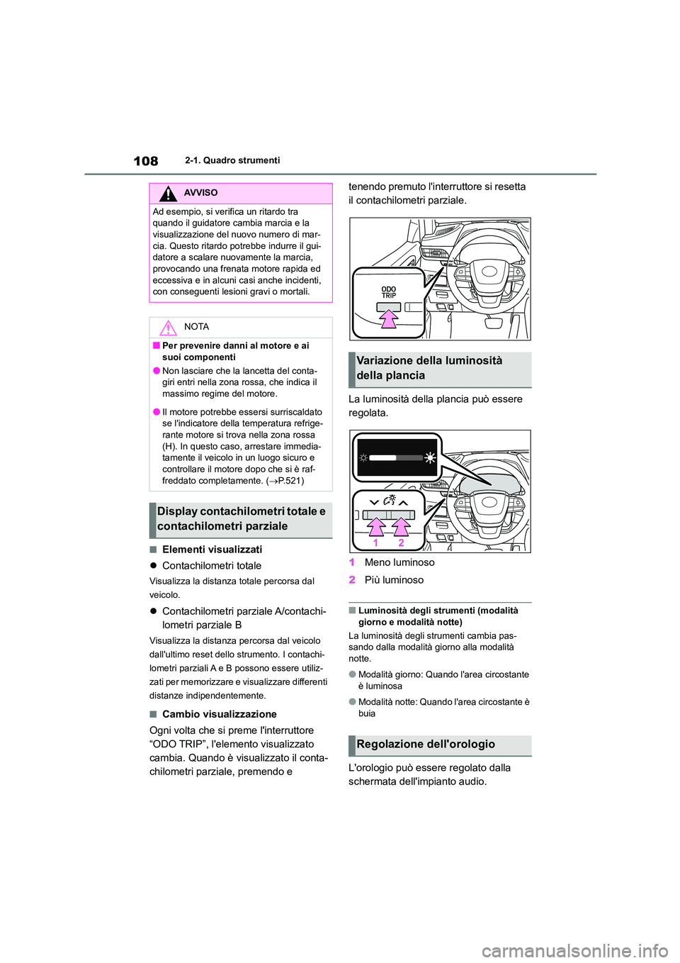 TOYOTA HIGHLANDER 2021 Manuale duso (in Italian) 1082-1. Quadro strumenti
■Elementi visualizzati
Contachilometri totale
Visualizza la distanza totale percorsa dal
veicolo.
Contachilometri parziale A/contachi-
lometri parziale B
Visuali TOYOTA HIGHLANDER 2021 Manuale duso (in Italian) 1082-1. Quadro strumenti
■Elementi visualizzati
Contachilometri totale
Visualizza la distanza totale percorsa dal
veicolo.
Contachilometri parziale A/contachi-
lometri parziale B
Visuali