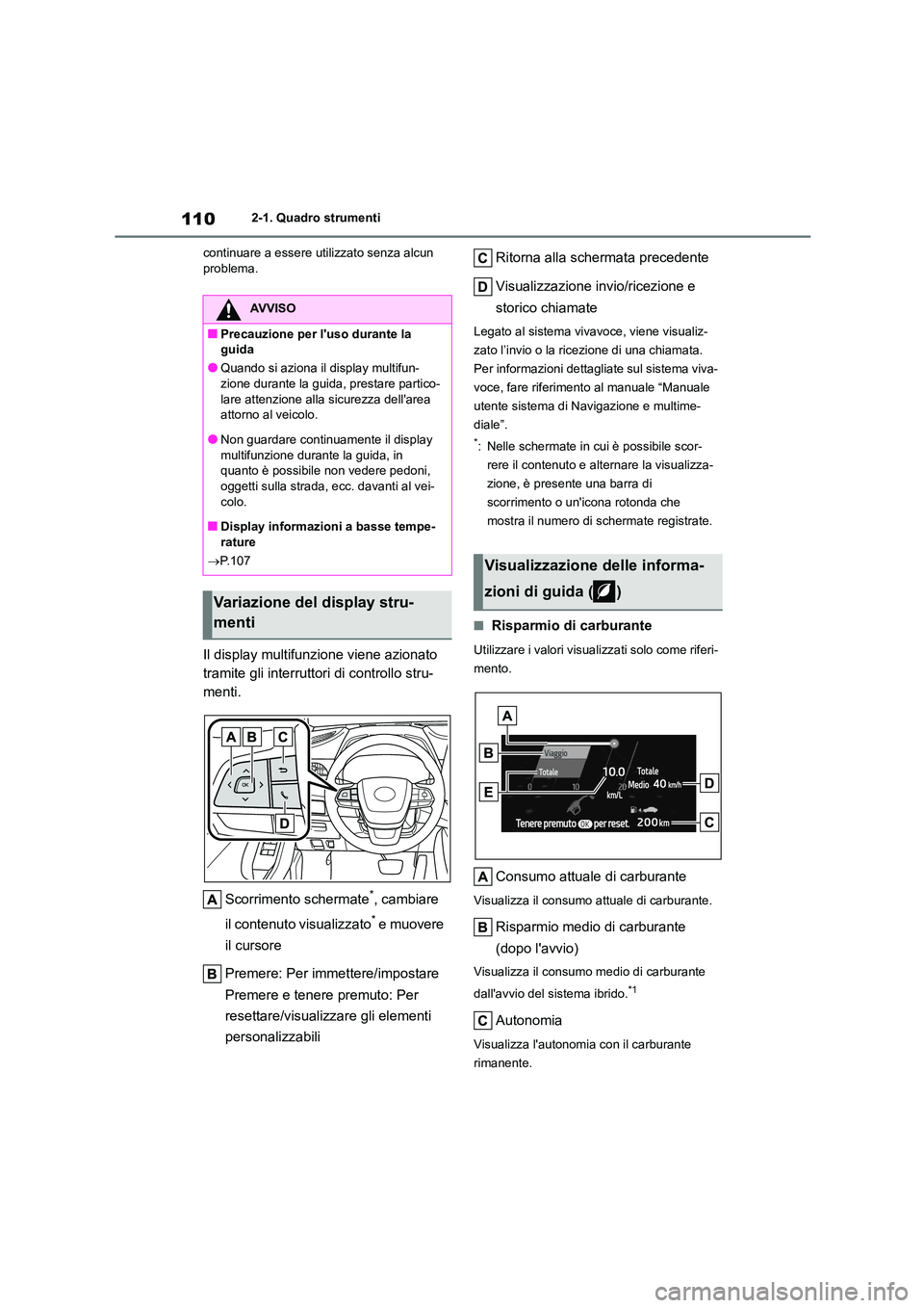 TOYOTA HIGHLANDER 2021 Manuale duso (in Italian) 1102-1. Quadro strumenti
continuare a essere utilizzato senza alcun problema.
Il display multifunzione viene azionato
tramite gli interruttori di controllo stru-
menti.
Scorrimento schermate*, ca TOYOTA HIGHLANDER 2021 Manuale duso (in Italian) 1102-1. Quadro strumenti
continuare a essere utilizzato senza alcun problema.
Il display multifunzione viene azionato
tramite gli interruttori di controllo stru-
menti.
Scorrimento schermate*, ca
