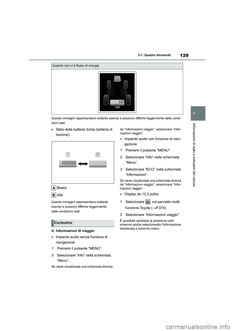 TOYOTA HIGHLANDER 2021 Manuale duso (in Italian) 129
2
2-1. Quadro strumenti
Informazioni di stato e indicatori del veicoloQueste immagini rappresentano soltanto esempi e possono differire leggermente dalle condi-
zioni reali.
Stato della batt TOYOTA HIGHLANDER 2021 Manuale duso (in Italian) 129
2
2-1. Quadro strumenti
Informazioni di stato e indicatori del veicoloQueste immagini rappresentano soltanto esempi e possono differire leggermente dalle condi-
zioni reali.
Stato della batt