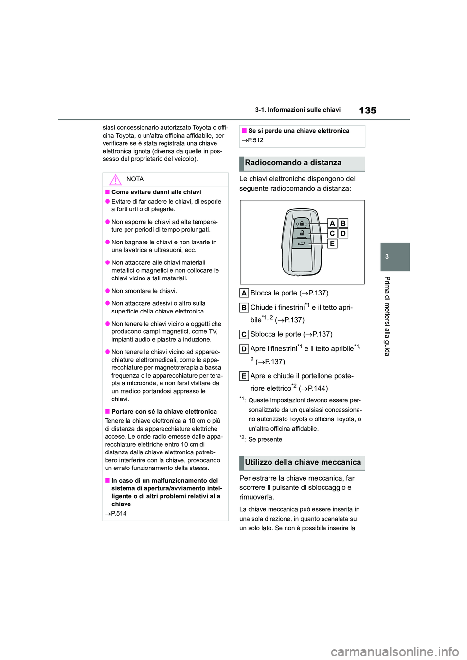 TOYOTA HIGHLANDER 2021 Manuale duso (in Italian) 135
3
3-1. Informazioni sulle chiavi
Prima di mettersi alla guida
siasi concessionario autorizzato Toyota o offi- cina Toyota, o unaltra officina affidabile, per
verificare se è stata registrata TOYOTA HIGHLANDER 2021 Manuale duso (in Italian) 135
3
3-1. Informazioni sulle chiavi
Prima di mettersi alla guida
siasi concessionario autorizzato Toyota o offi- cina Toyota, o unaltra officina affidabile, per
verificare se è stata registrata