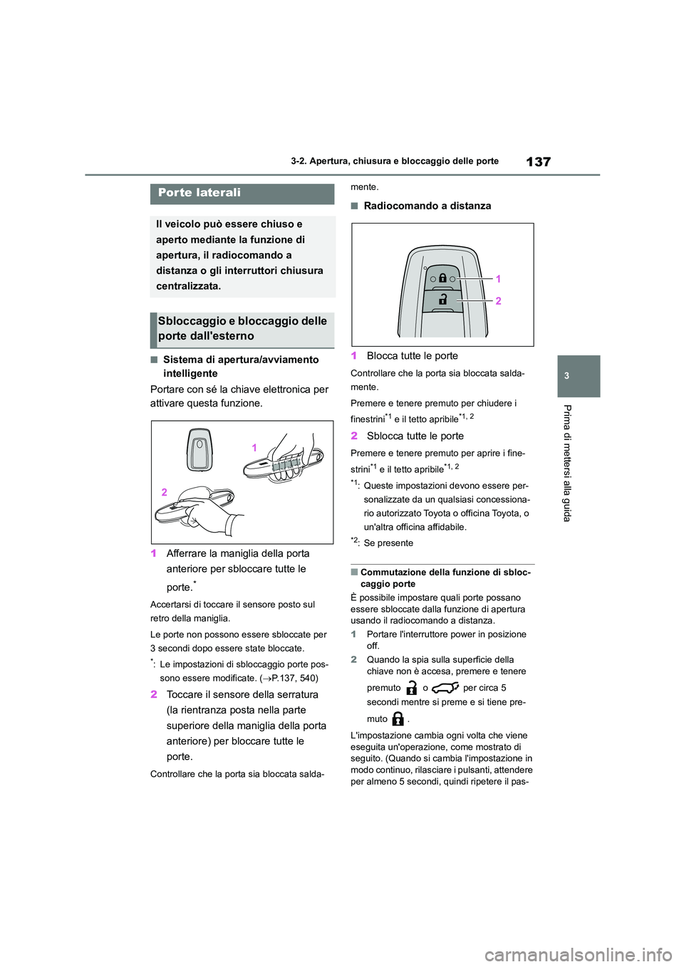 TOYOTA HIGHLANDER 2021 Manuale duso (in Italian) 137
3
3-2. Apertura, chiusura e bloccaggio delle porte
Prima di mettersi alla guida
3-2.Apertura, chiusura e bloccaggio delle porte
■Sistema di apertura/avviamento
intelligente
Portare con sé l TOYOTA HIGHLANDER 2021 Manuale duso (in Italian) 137
3
3-2. Apertura, chiusura e bloccaggio delle porte
Prima di mettersi alla guida
3-2.Apertura, chiusura e bloccaggio delle porte
■Sistema di apertura/avviamento
intelligente
Portare con sé l
