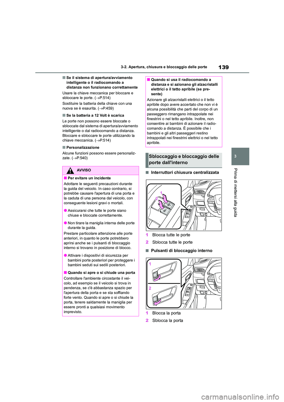 TOYOTA HIGHLANDER 2021 Manuale duso (in Italian) 139
3
3-2. Apertura, chiusura e bloccaggio delle porte
Prima di mettersi alla guida
■Se il sistema di apertura/avviamento intelligente o il radiocomando a
distanza non funzionano correttamente
TOYOTA HIGHLANDER 2021 Manuale duso (in Italian) 139
3
3-2. Apertura, chiusura e bloccaggio delle porte
Prima di mettersi alla guida
■Se il sistema di apertura/avviamento intelligente o il radiocomando a
distanza non funzionano correttamente