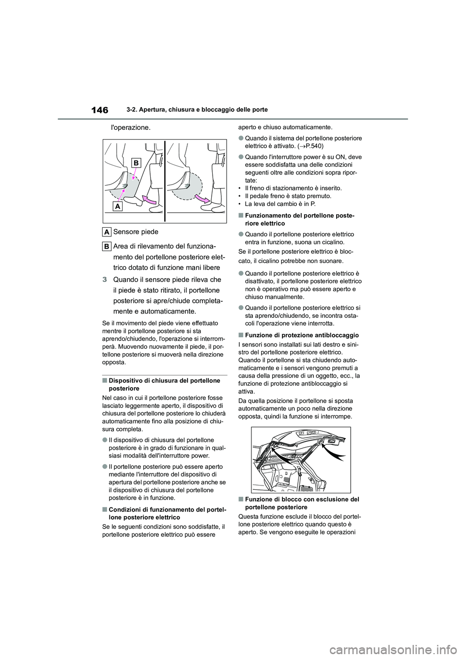 TOYOTA HIGHLANDER 2021 Manuale duso (in Italian) 1463-2. Apertura, chiusura e bloccaggio delle porte
loperazione.
Sensore piede
Area di rilevamento del funziona-
mento del portellone posteriore elet-
trico dotato di funzione mani libere
3 Quan TOYOTA HIGHLANDER 2021 Manuale duso (in Italian) 1463-2. Apertura, chiusura e bloccaggio delle porte
loperazione.
Sensore piede
Area di rilevamento del funziona-
mento del portellone posteriore elet-
trico dotato di funzione mani libere
3 Quan