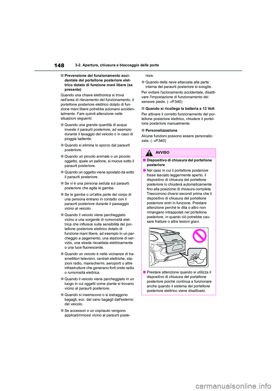 TOYOTA HIGHLANDER 2021 Manuale duso (in Italian) 1483-2. Apertura, chiusura e bloccaggio delle porte
■Prevenzione del funzionamento acci- dentale del portellone posteriore elet-
trico dotato di funzione mani libere (se
presente)
Quando una chia TOYOTA HIGHLANDER 2021 Manuale duso (in Italian) 1483-2. Apertura, chiusura e bloccaggio delle porte
■Prevenzione del funzionamento acci- dentale del portellone posteriore elet-
trico dotato di funzione mani libere (se
presente)
Quando una chia