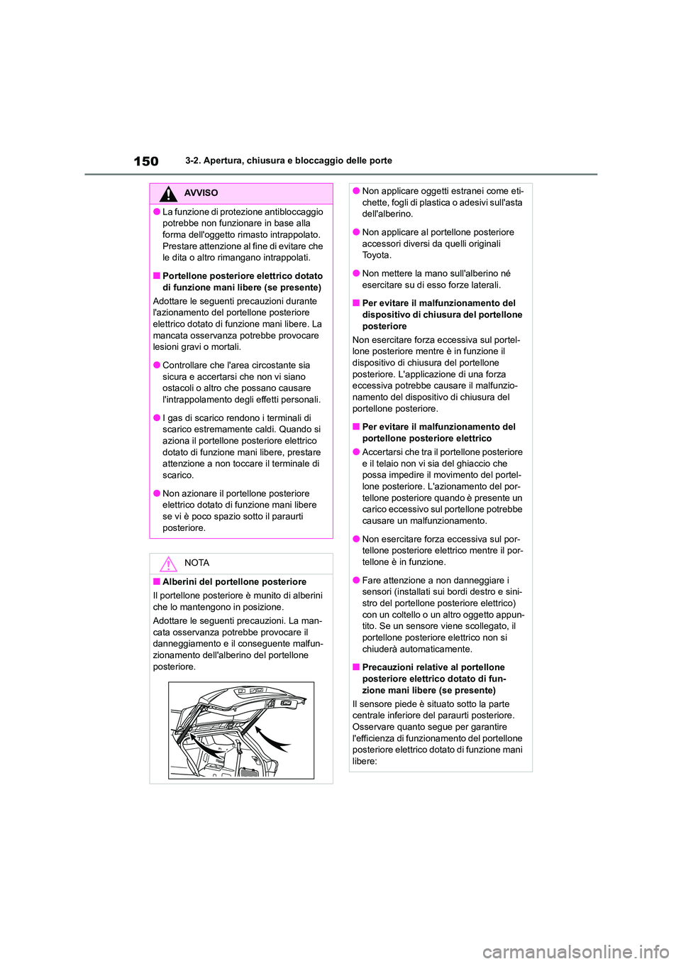 TOYOTA HIGHLANDER 2021 Manuale duso (in Italian) 1503-2. Apertura, chiusura e bloccaggio delle porte
AVVISO
●La funzione di protezione antibloccaggio
potrebbe non funzionare in base alla
forma delloggetto rimasto intrappolato. Prestare attenz TOYOTA HIGHLANDER 2021 Manuale duso (in Italian) 1503-2. Apertura, chiusura e bloccaggio delle porte
AVVISO
●La funzione di protezione antibloccaggio
potrebbe non funzionare in base alla
forma delloggetto rimasto intrappolato. Prestare attenz