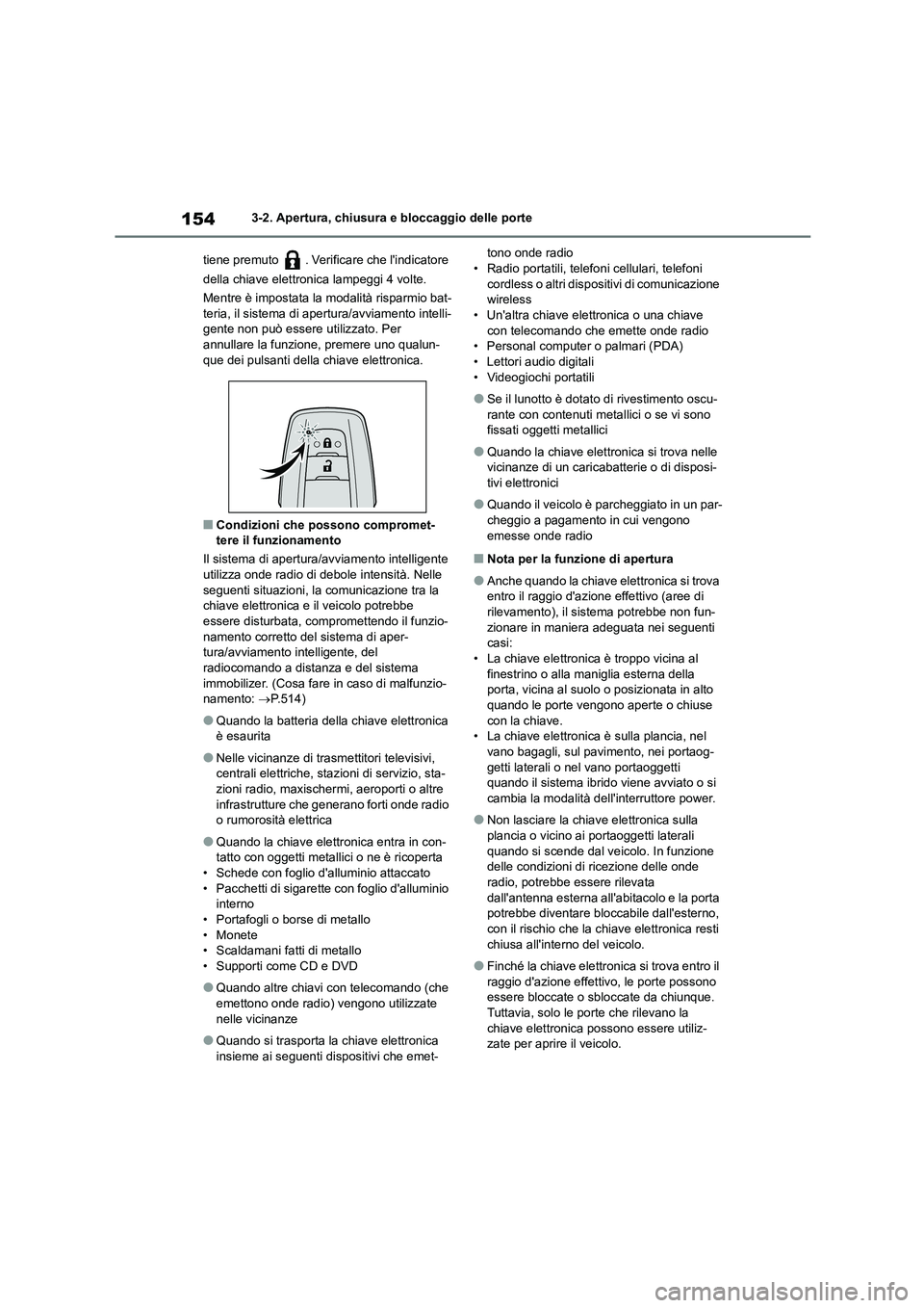 TOYOTA HIGHLANDER 2021 Manuale duso (in Italian) 1543-2. Apertura, chiusura e bloccaggio delle porte
tiene premuto . Verificare che lindicatore
della chiave elettronica lampeggi 4 volte.
Mentre è impostata la modalità risparmio bat-
teria, TOYOTA HIGHLANDER 2021 Manuale duso (in Italian) 1543-2. Apertura, chiusura e bloccaggio delle porte
tiene premuto . Verificare che lindicatore
della chiave elettronica lampeggi 4 volte.
Mentre è impostata la modalità risparmio bat-
teria,