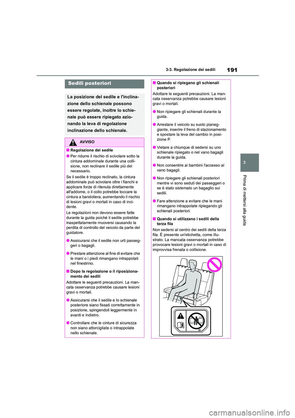 TOYOTA HIGHLANDER 2021 Manuale duso (in Italian) 191
3
3-3. Regolazione dei sedili
Prima di mettersi alla guida
Sedili posteriori
La posizione del sedile e linclina-
zione dello schienale possono
essere regolate, inoltre lo schie-
nale può esse TOYOTA HIGHLANDER 2021 Manuale duso (in Italian) 191
3
3-3. Regolazione dei sedili
Prima di mettersi alla guida
Sedili posteriori
La posizione del sedile e linclina-
zione dello schienale possono
essere regolate, inoltre lo schie-
nale può esse