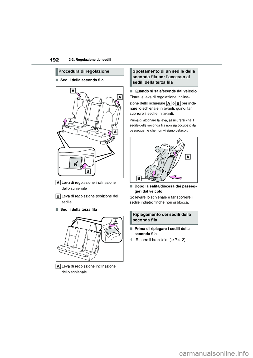 TOYOTA HIGHLANDER 2021  Manuale duso (in Italian) 1923-3. Regolazione dei sedili
■Sedili della seconda fila 
Leva di regolazione inclinazione  
dello schienale 
Leva di regolazione posizione del  
sedile
■Sedili della terza fila 
Leva di regolazi