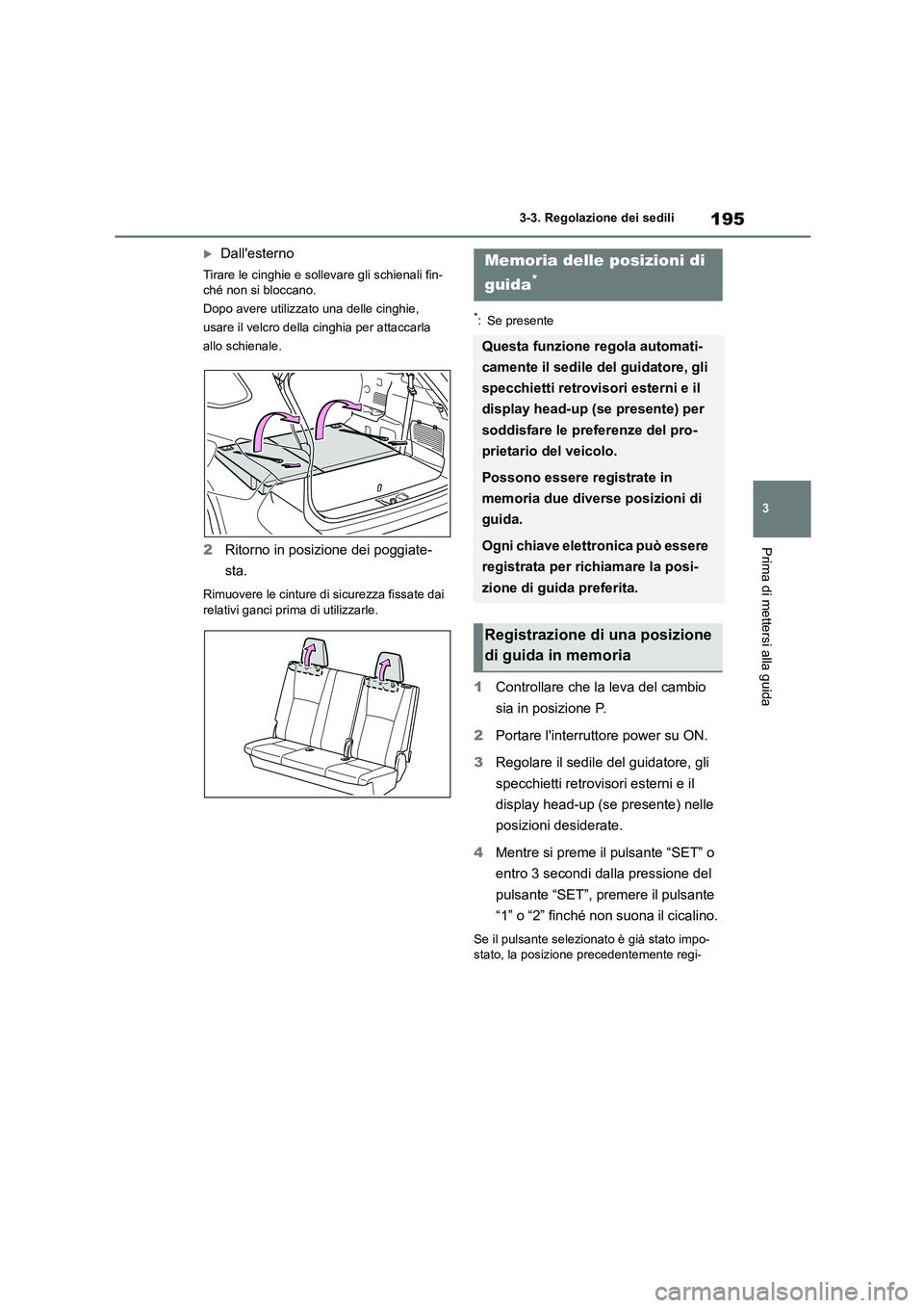TOYOTA HIGHLANDER 2021 Manuale duso (in Italian) 195
3
3-3. Regolazione dei sedili
Prima di mettersi alla guida
Dallesterno
Tirare le cinghie e sollevare gli schienali fin-
ché non si bloccano.
Dopo avere utilizzato una delle cinghie,
usare TOYOTA HIGHLANDER 2021 Manuale duso (in Italian) 195
3
3-3. Regolazione dei sedili
Prima di mettersi alla guida
Dallesterno
Tirare le cinghie e sollevare gli schienali fin-
ché non si bloccano.
Dopo avere utilizzato una delle cinghie,
usare
