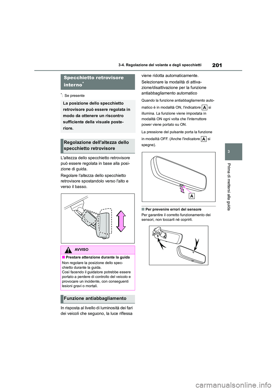 TOYOTA HIGHLANDER 2021 Manuale duso (in Italian) 201
3
3-4. Regolazione del volante e degli specchietti
Prima di mettersi alla guida
*: Se presente
Laltezza dello specchietto retrovisore
può essere regolata in base alla posi-
zione di guida.
R TOYOTA HIGHLANDER 2021 Manuale duso (in Italian) 201
3
3-4. Regolazione del volante e degli specchietti
Prima di mettersi alla guida
*: Se presente
Laltezza dello specchietto retrovisore
può essere regolata in base alla posi-
zione di guida.
R