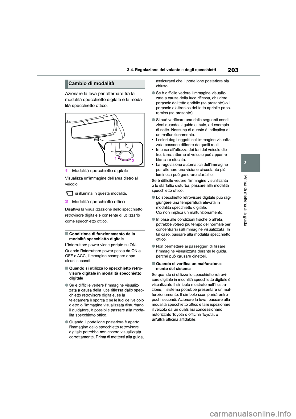 TOYOTA HIGHLANDER 2021 Manuale duso (in Italian) 203
3
3-4. Regolazione del volante e degli specchietti
Prima di mettersi alla guida
Azionare la leva per alternare tra la
modalità specchietto digitale e la moda-
lità specchietto ottico.
1 Moda TOYOTA HIGHLANDER 2021 Manuale duso (in Italian) 203
3
3-4. Regolazione del volante e degli specchietti
Prima di mettersi alla guida
Azionare la leva per alternare tra la
modalità specchietto digitale e la moda-
lità specchietto ottico.
1 Moda
