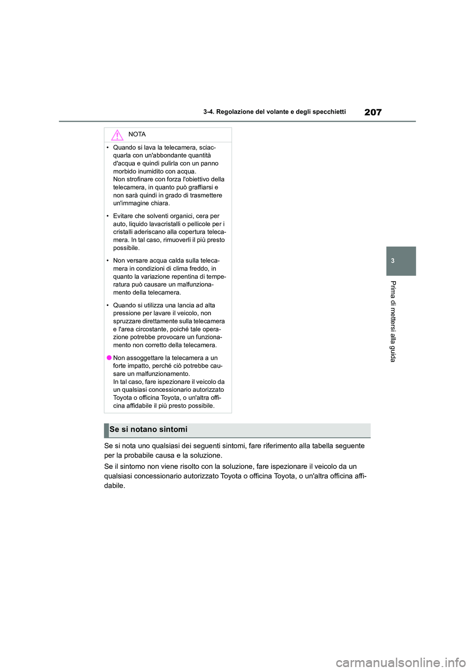 TOYOTA HIGHLANDER 2021 Manuale duso (in Italian) 207
3
3-4. Regolazione del volante e degli specchietti
Prima di mettersi alla guida
Se si nota uno qualsiasi dei seguenti sintomi, fare riferimento alla tabella seguente
per la probabile causa e la TOYOTA HIGHLANDER 2021 Manuale duso (in Italian) 207
3
3-4. Regolazione del volante e degli specchietti
Prima di mettersi alla guida
Se si nota uno qualsiasi dei seguenti sintomi, fare riferimento alla tabella seguente
per la probabile causa e la