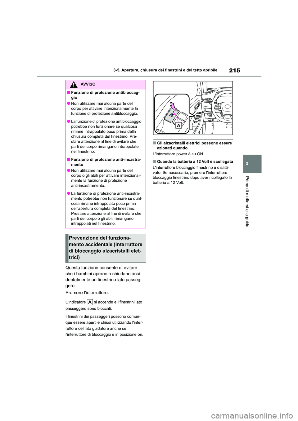 TOYOTA HIGHLANDER 2021 Manuale duso (in Italian) 215
3
3-5. Apertura, chiusura dei finestrini e del tetto apribile
Prima di mettersi alla guida
Questa funzione consente di evitare
che i bambini aprano o chiudano acci-
dentalmente un finestrino la TOYOTA HIGHLANDER 2021 Manuale duso (in Italian) 215
3
3-5. Apertura, chiusura dei finestrini e del tetto apribile
Prima di mettersi alla guida
Questa funzione consente di evitare
che i bambini aprano o chiudano acci-
dentalmente un finestrino la