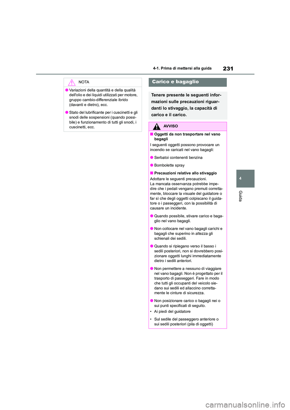 TOYOTA HIGHLANDER 2021 Manuale duso (in Italian) 231
4
4-1. Prima di mettersi alla guida
Guida
NOTA
●Variazioni della quantità e della qualità
dellolio e dei liquidi utilizzati per motore,
gruppo cambio-differenziale ibrido (davanti e diet TOYOTA HIGHLANDER 2021 Manuale duso (in Italian) 231
4
4-1. Prima di mettersi alla guida
Guida
NOTA
●Variazioni della quantità e della qualità
dellolio e dei liquidi utilizzati per motore,
gruppo cambio-differenziale ibrido (davanti e diet