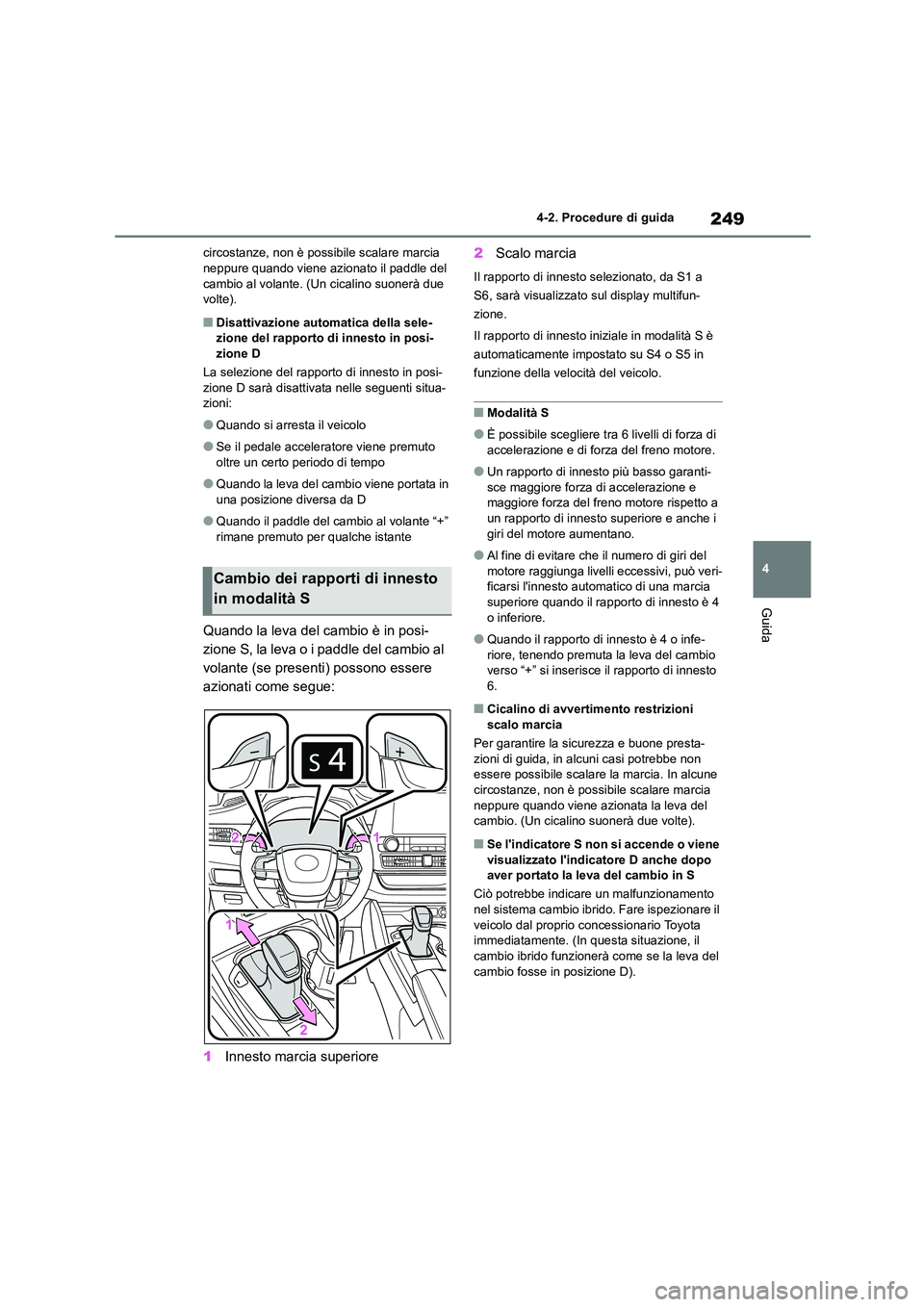 TOYOTA HIGHLANDER 2021 Manuale duso (in Italian) 249
4
4-2. Procedure di guida
Guida
circostanze, non è possibile scalare marcia neppure quando viene azionato il paddle del
cambio al volante. (Un cicalino suonerà due
volte).
■Disattivazione TOYOTA HIGHLANDER 2021 Manuale duso (in Italian) 249
4
4-2. Procedure di guida
Guida
circostanze, non è possibile scalare marcia neppure quando viene azionato il paddle del
cambio al volante. (Un cicalino suonerà due
volte).
■Disattivazione